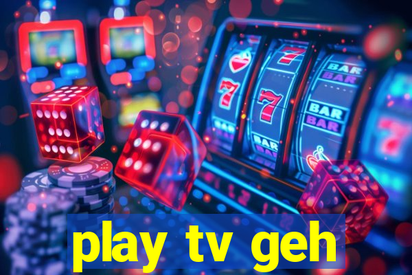 play tv geh